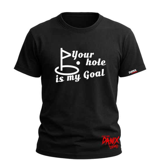 Tshirt Your hole is my Goal [DANIX CENSORED]